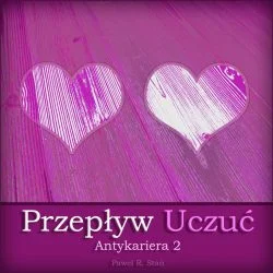 Praca Życia - Przepływ Uczuć - Antykariera 2