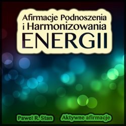 Afirmacje Podnoszenia i Harmonizowania Energii