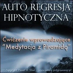 Regresja Hipnotyczna - Medytacja z Piramidą