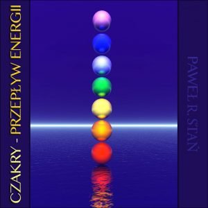 Czakry - Przepływ Energii
