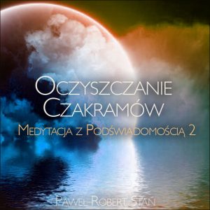 Oczyszczanie Czakr - Medytacja z Podświadomością