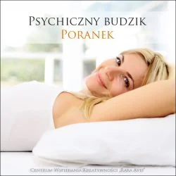 Jak budzić się bez budzika - Psychiczny Budzik Poranek