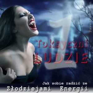 Toksyczni Ludzie Toksyczni Ludzie 1 - wampiry energetyczne
