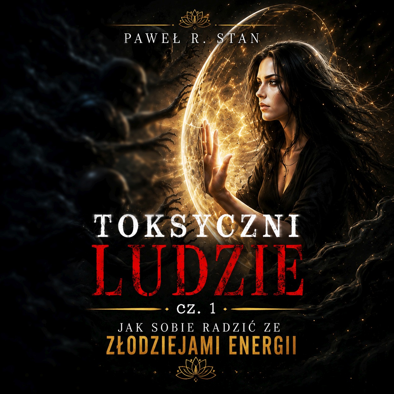 Toksyczni Ludzie cz. 1 - jak sobie radzić ze złodziejami energii