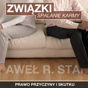 Spalanie karmy - Trudne Związki i Relacje Prawo Przyczyny i Skutku - Trudne związki i relacje