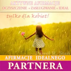 Afirmacje miłości, Afirmacje Idealnego Partnera - jak znaleźć swoją drugą połówkę - afirmacje mp3