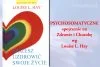 Psychosomatyczne znaczenie choroby - psychosomatyka - Louise L. Hay