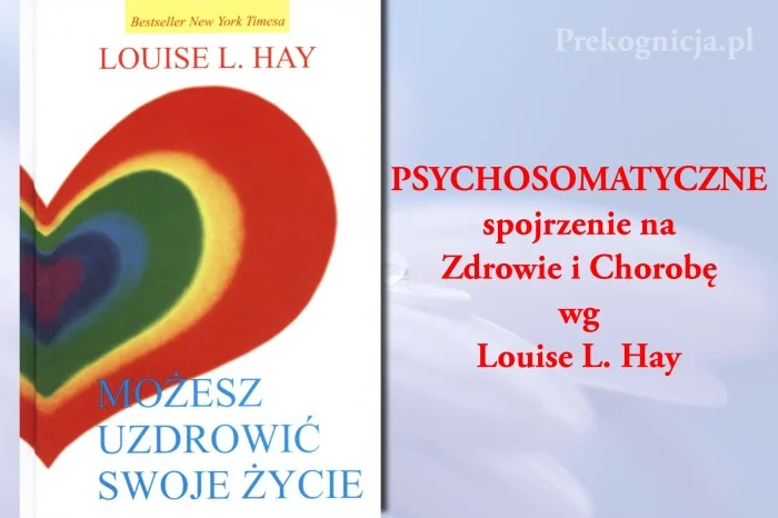 Psychosomatyczne znaczenie choroby - psychosomatyka - Louise L. Hay