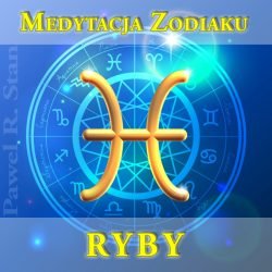 Medytacja prowadzona - RYBY - medytacja zodiaku