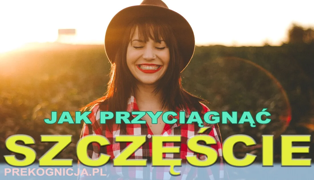 Jak przyciągnąć szczęście - Prawo Przyciągania