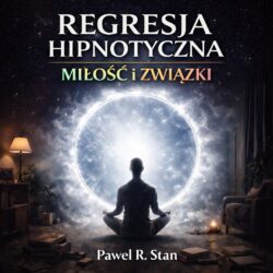 Regresja Hipnotyczna: Miłość, Związki i Relacje