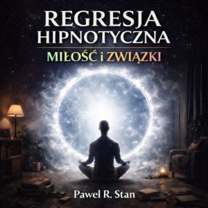 Regresja Hipnotyczna: Miłość, Związki i Relacje