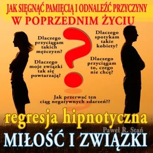 Regresja Hipnotyczna Regresja hipnotyczna - Miłość i Związki