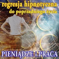 Regresja hipnotyczna dla pieniędzy, pracy, dostatku materialnego