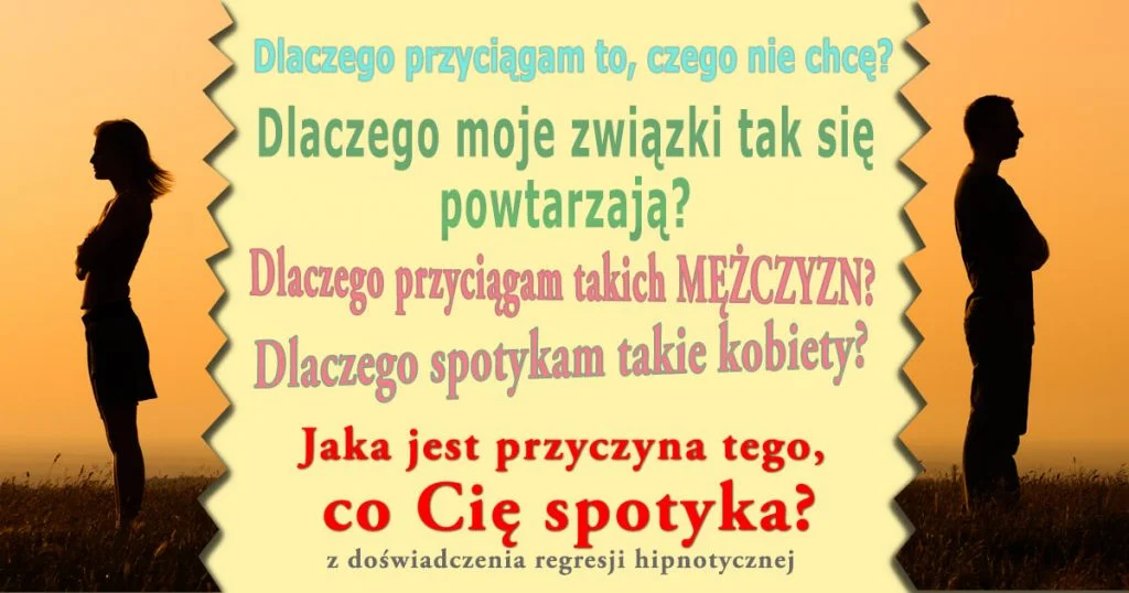 Regresja hipnotyczna dla Miłości i Związków (wpis na Blogu) Regresja hipnotyczna: jak odnaleźć przyczynę tego, co Cię spotyka?