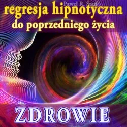 Zdrowie - regresja hipnotyczna do poprzedniego wcielenia