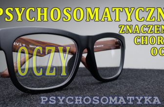 Psychosomatyka - choroby oczu: krótkowzroczność, dalekowzroczność