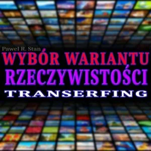 Transerfing Rzeczywistości - wybór wariantu rzeczywistości