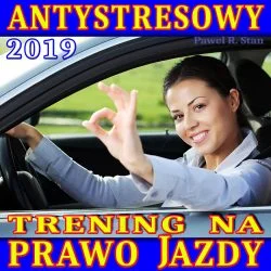 Trening Antystresowy na Prawo Jazdy 2019 (wydanie 2, poszerzone)