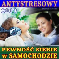 Pewność Siebie w samochodzie - na stres na egzaminie na prawo jazdy
