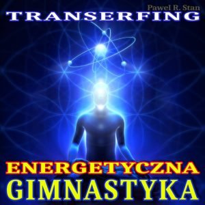 Gimnastyka Energetyczna (Transerfing Rzeczywistości)