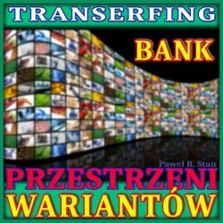 Wizualizacja "BANK PRZESTRZENI WARIANTÓW" (transerfing rzeczywistości)