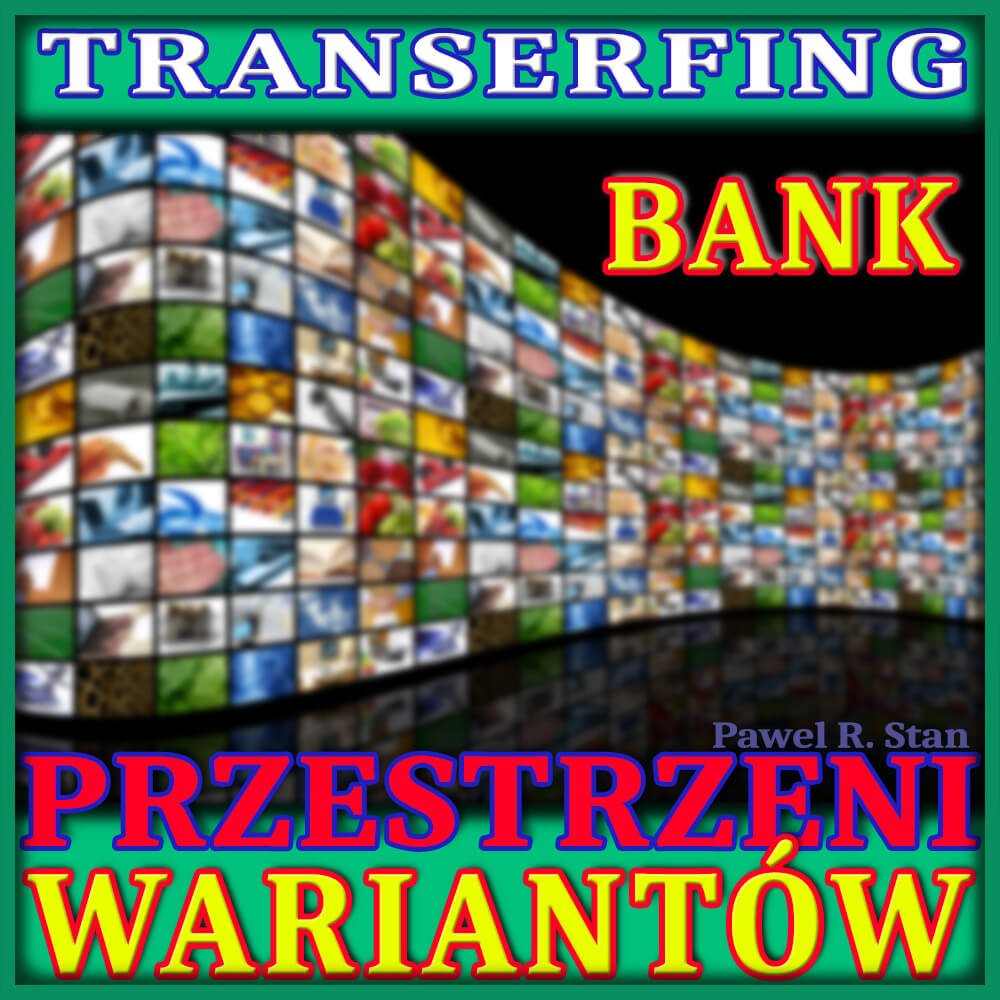 Wizualizacja "BANK PRZESTRZENI WARIANTÓW" (transerfing rzeczywistości)