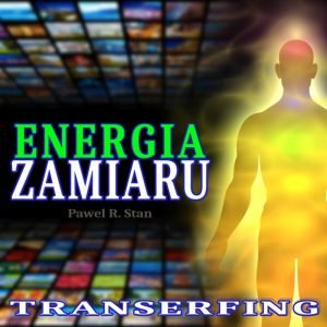 Transerfing rzeczywistości: Energia Zamiaru