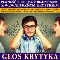 Wewnętrzny Krytyk: Zmiana wewnętrznego głosu