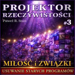 Miłość i Związki - Usuwanie Starych Programów | Projektor Rzeczywistości