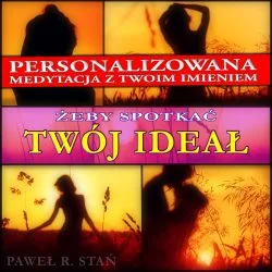 Twój Ideał: Jak spotkać swoją drugą połowę