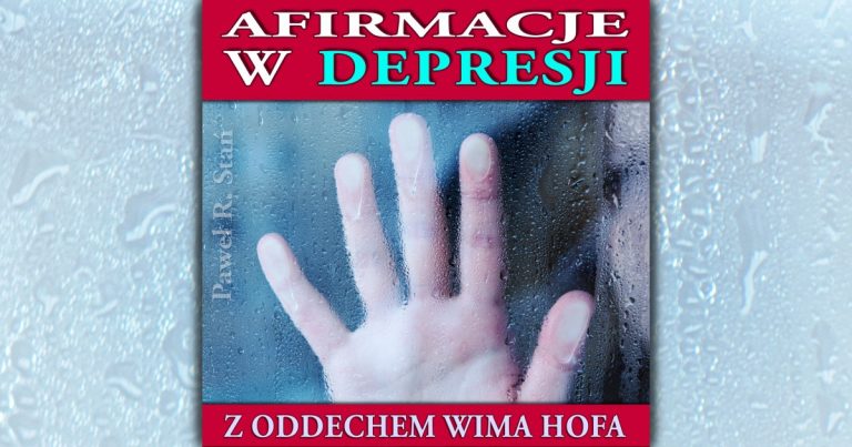 Depresja i Afirmacje z oddechem Wima Hofa