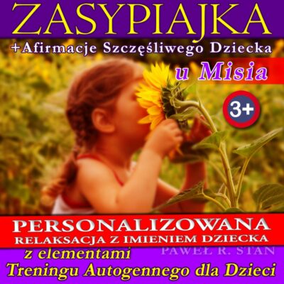 Zasypiajka z imieniem Twojego Dziecka + elementy Treningu Autogennego + Afirmacje Szczęśliwego Dziecka
