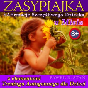 Zasypianie dziecka: Relaksacja dla Dzieci - Zasypiajka z elementami treningu autogennego dla dzieci + afirmacje dla szczęśliwego dziecka