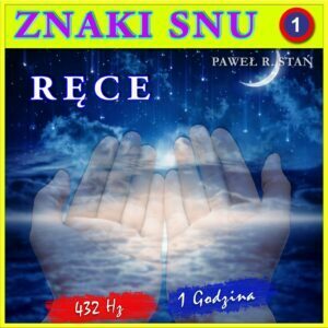 Znaki Snu 1 - widzisz ręce we śnie