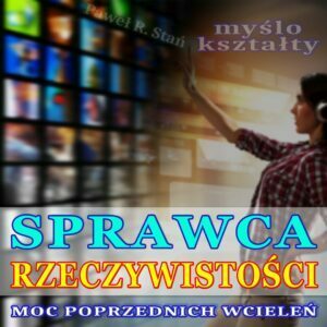 Sprawca Rzeczywistości + Moc Poprzednich Wcieleń