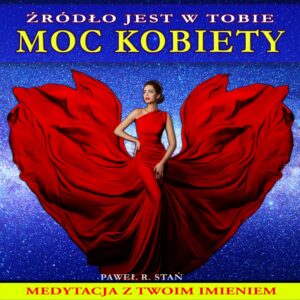 Moc Kobiety - medytacja personalizowana, z Twoim imieniem