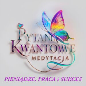 medytacja Pytania Kwantowe: Pieniądze, Praca i Sukces