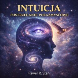 Intuicja i Postrzeganie Pozazmysłowe - medytacje, afirmacje