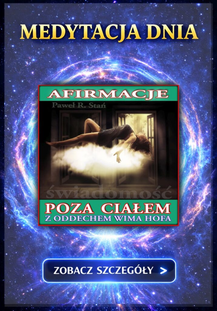 Świadomość poza Ciałem - Afirmacje z oddechem Wim Hof