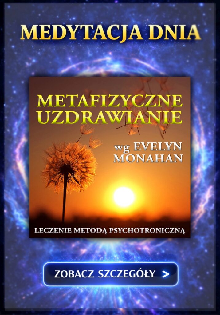 Medytacja Dnia: Metafizyczne Uzdrawianie wg Evelyn Monahan