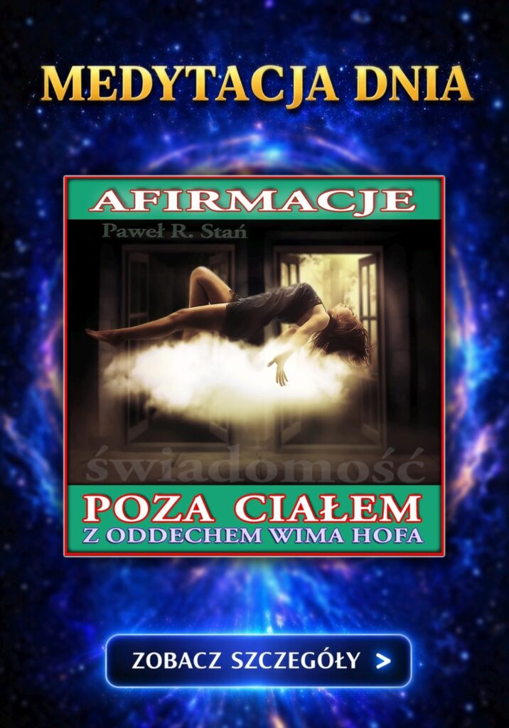 Medytacja Dnia: OBE Afirmacje Poza Ciałem z oddechem Wima Hofa