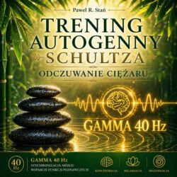 Fale Gamma 40 Hz: Trening Autogenny Schultza cz.1 - Odczuwanie Ciężaru