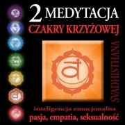 Medytacja Czakry Krzyżowej – Czakra Krzyżowa, Czakra Sakralna, Svadhisthana