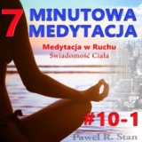 7-MINUTOWA MEDYTACJA #10-1: Medytacja w RUCHU – ŚWIADOMOŚĆ CIAŁA