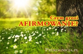 Afirmacje: konsekwencje afirmowania i jak wykorzystać wpływ afirmacji na fizyczną rzeczywistość