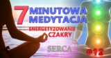 Energetyzowanie Czakry Serca. 7-MINUTOWA MEDYTACJA #12-4