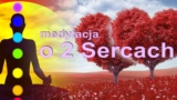 Wspólna Medytacja 2 Serc (medytacja o 2 sercach, Choa Kok Sui)