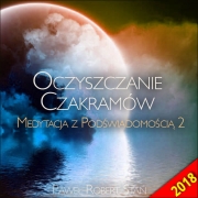 Medytacja z Podświadomością 2 – Oczyszczanie Czakramów (wersja 2018)