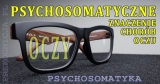 Psychosomatyka: choroby oczu, wady wzroku, narządy zmysłów
